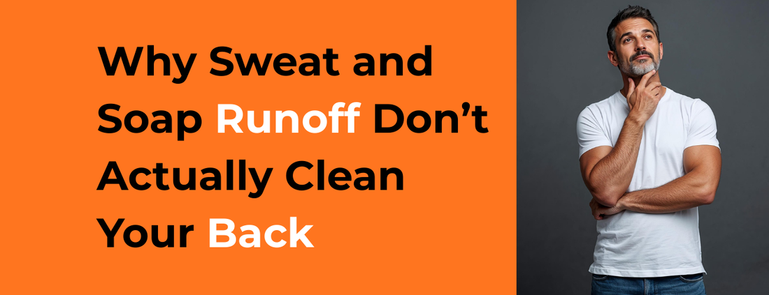 Why sweat and soap runoff don’t clean your back properly